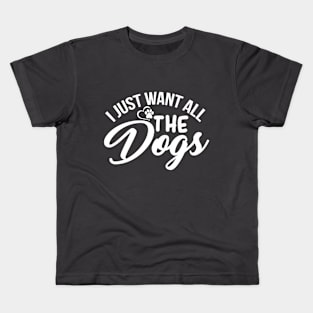 I Just want All the Dogs Kids T-Shirt